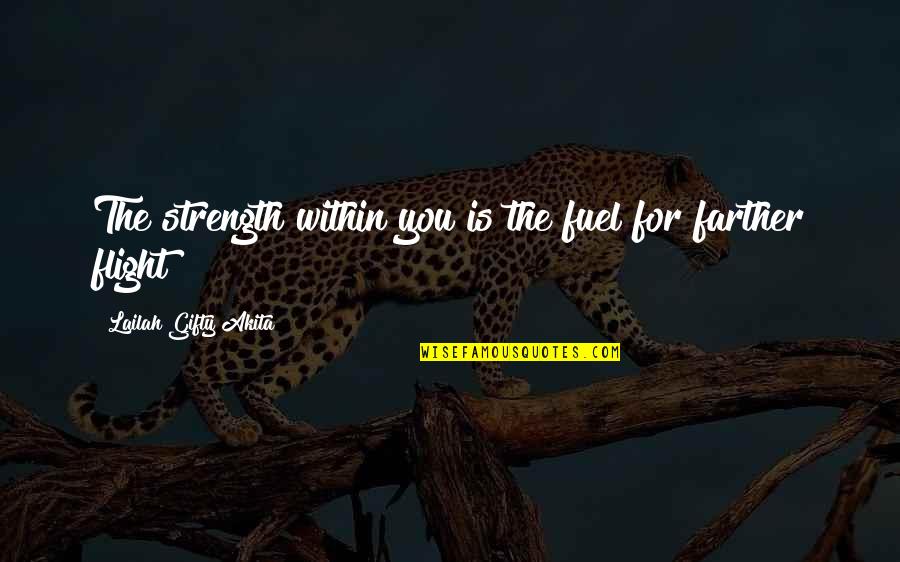 Deputing Quotes By Lailah Gifty Akita: The strength within you is the fuel for