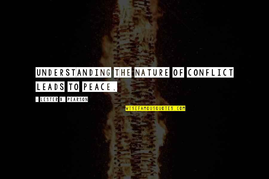 Deputized Voter Quotes By Lester B. Pearson: Understanding the nature of conflict leads to peace. Deputized Voter Quotes By Lester B. Pearson: Understanding the nature of conflict leads to peace.