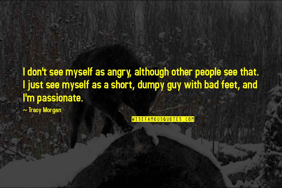 Deputized Voter Quotes By Tracy Morgan: I don't see myself as angry, although other Deputized Voter Quotes By Tracy Morgan: I don't see myself as angry, although other