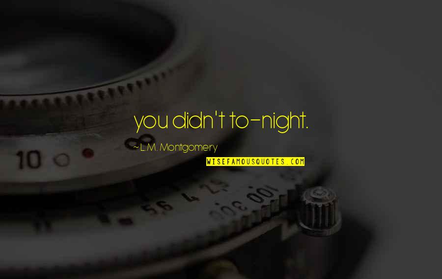 Deputizing Law Quotes By L.M. Montgomery: you didn't to-night.