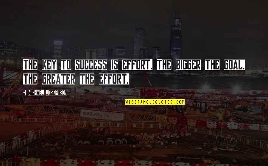 Deputizing National Guard Quotes By Michael Josephson: The key to success is effort. The bigger Deputizing National Guard Quotes By Michael Josephson: The key to success is effort. The bigger