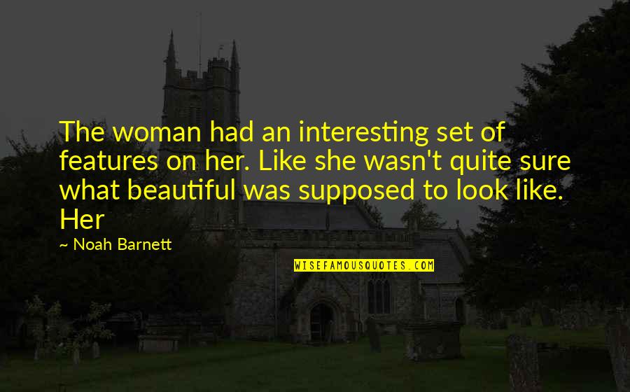 Deputizing National Guard Quotes By Noah Barnett: The woman had an interesting set of features Deputizing National Guard Quotes By Noah Barnett: The woman had an interesting set of features