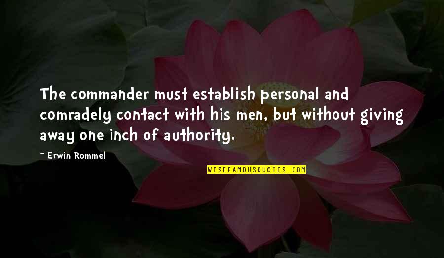 Deputy Parrish Quotes By Erwin Rommel: The commander must establish personal and comradely contact Deputy Parrish Quotes By Erwin Rommel: The commander must establish personal and comradely contact