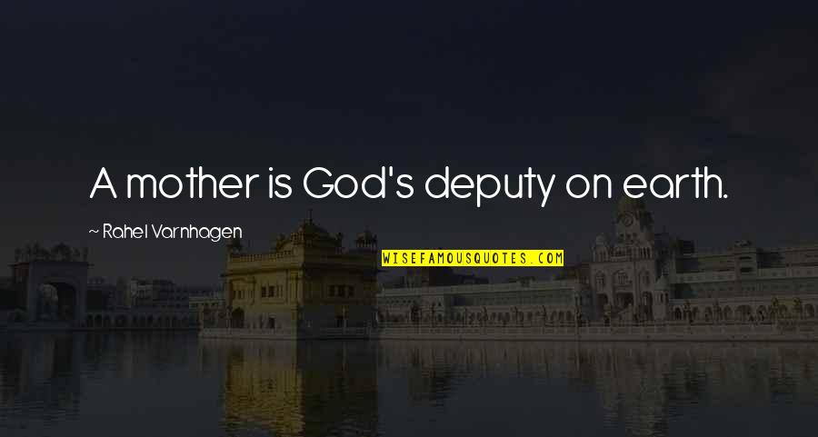 Deputy Quotes By Rahel Varnhagen: A mother is God's deputy on earth.