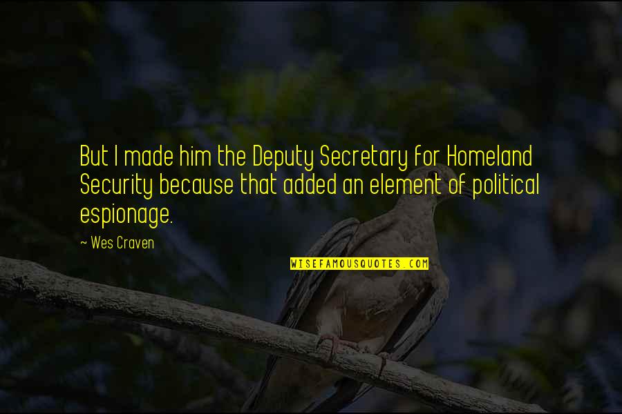 Deputy Quotes By Wes Craven: But I made him the Deputy Secretary for
