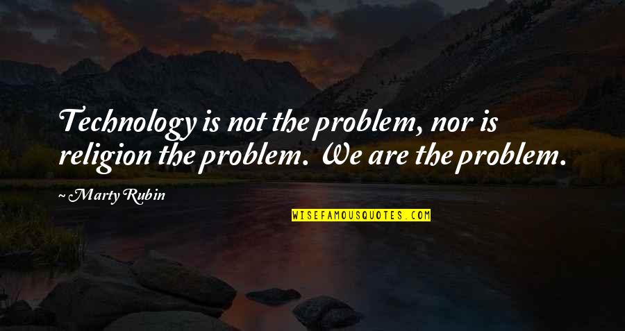 Deputy Sheriff Inspirational Quotes By Marty Rubin: Technology is not the problem, nor is religion