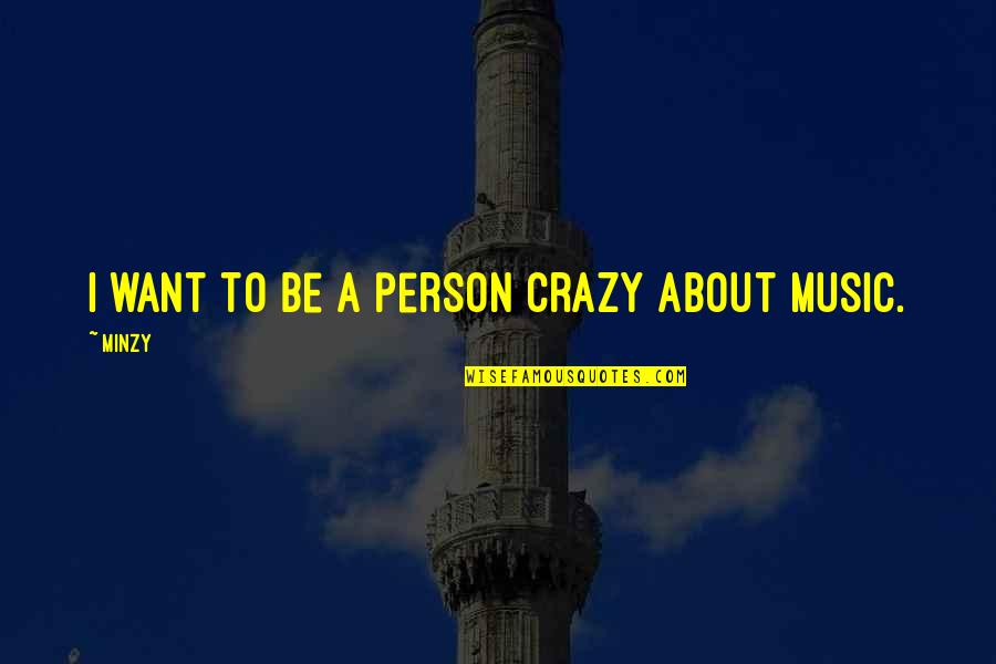 Der Hauptmann Quotes By Minzy: I want to be a person crazy about