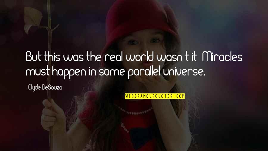 Der Ksz Gu H Romsz G Befog Tfog Quotes By Clyde DeSouza: But this was the real world wasn't it? Der Ksz Gu H Romsz G Befog Tfog Quotes By Clyde DeSouza: But this was the real world wasn't it?