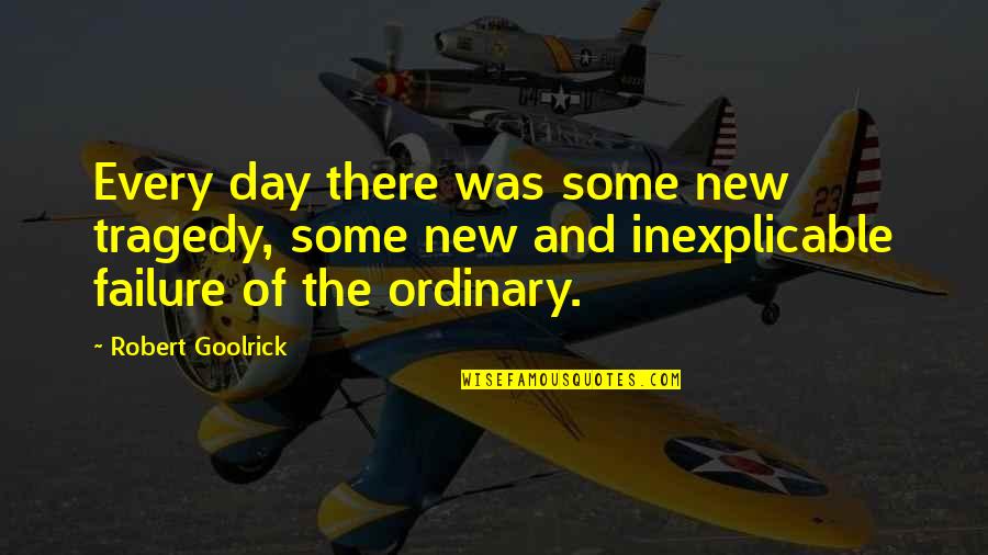 Der Nederlanden 1 4 Quotes By Robert Goolrick: Every day there was some new tragedy, some Der Nederlanden 1 4 Quotes By Robert Goolrick: Every day there was some new tragedy, some