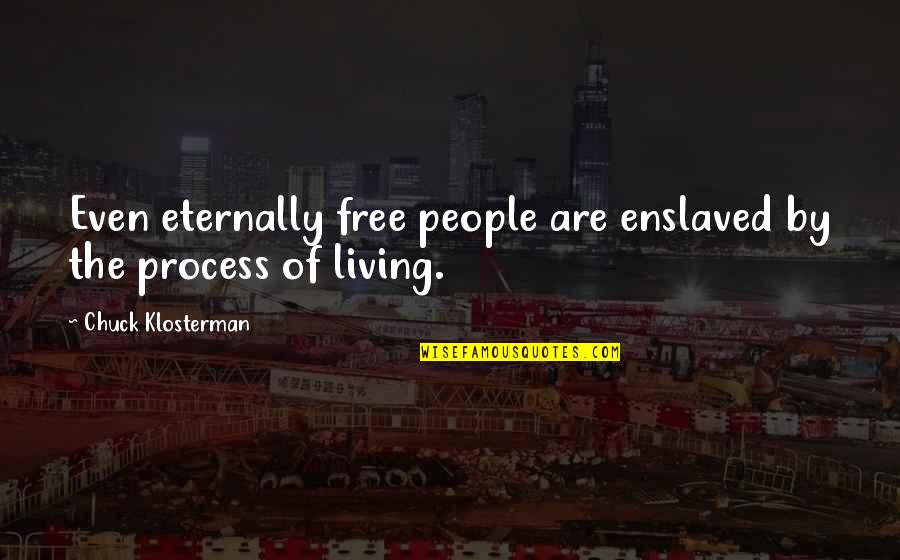 Der Pate Quotes By Chuck Klosterman: Even eternally free people are enslaved by the Der Pate Quotes By Chuck Klosterman: Even eternally free people are enslaved by the