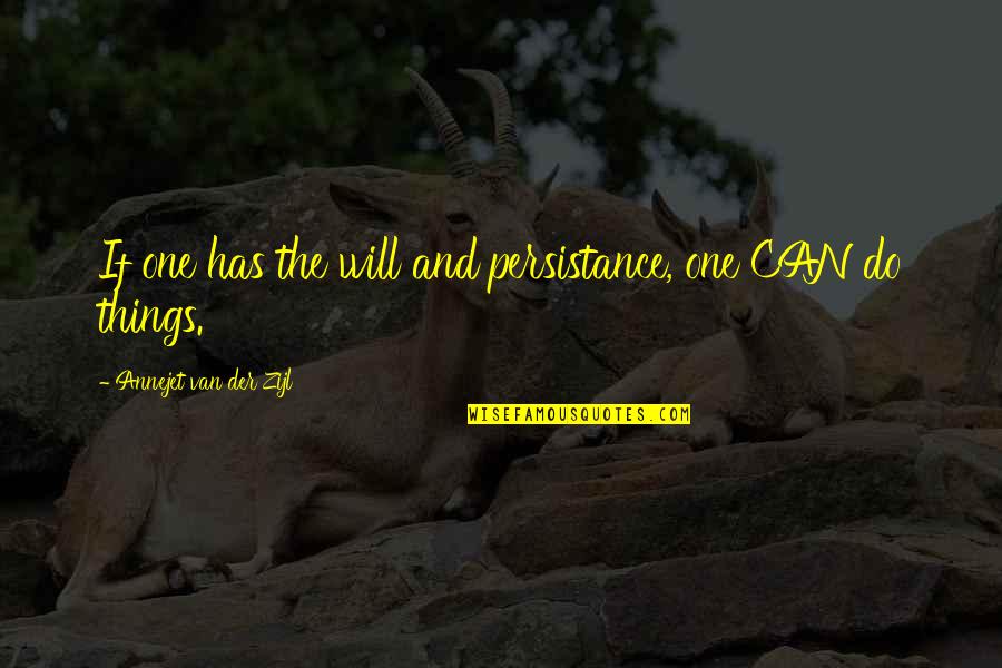 Der Quotes By Annejet Van Der Zijl: If one has the will and persistance, one Der Quotes By Annejet Van Der Zijl: If one has the will and persistance, one