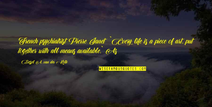 Der Quotes By Bessel A. Van Der Kolk: French psychiatrist Pierre Janet: "Every life is a Der Quotes By Bessel A. Van Der Kolk: French psychiatrist Pierre Janet: "Every life is a