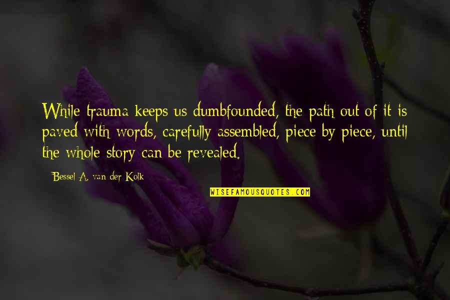 Der Quotes By Bessel A. Van Der Kolk: While trauma keeps us dumbfounded, the path out
