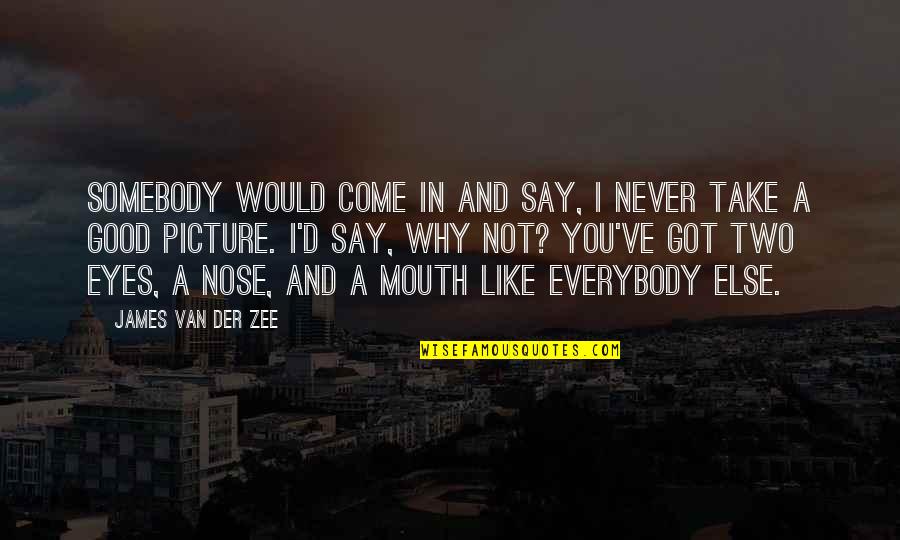 Der Quotes By James Van Der Zee: Somebody would come in and say, I never