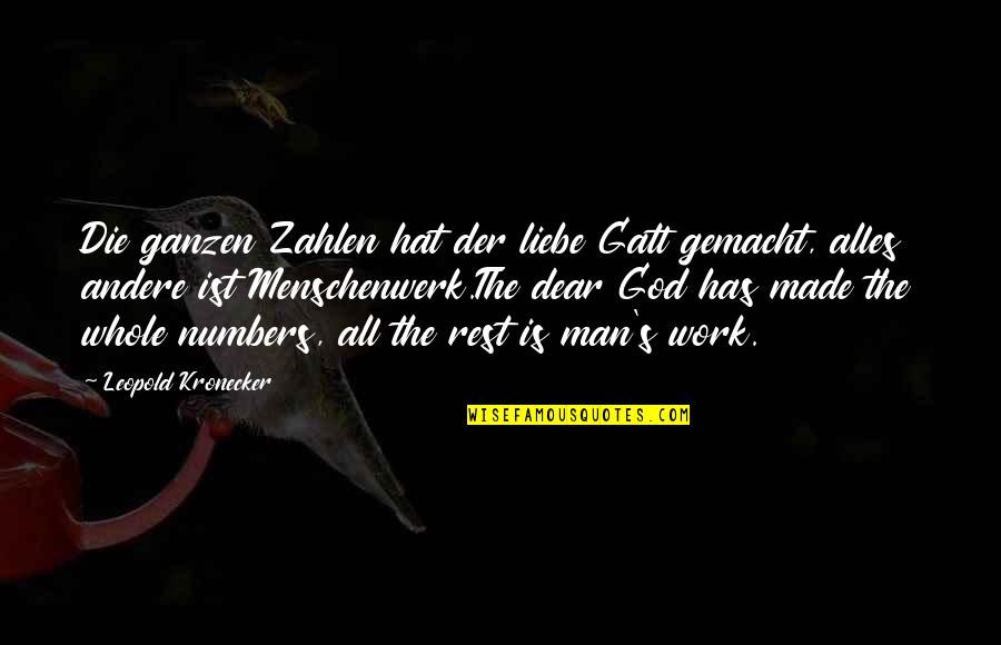 Der Quotes By Leopold Kronecker: Die ganzen Zahlen hat der liebe Gatt gemacht, Der Quotes By Leopold Kronecker: Die ganzen Zahlen hat der liebe Gatt gemacht,