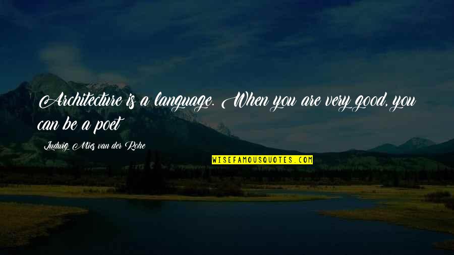 Der Quotes By Ludwig Mies Van Der Rohe: Architecture is a language. When you are very Der Quotes By Ludwig Mies Van Der Rohe: Architecture is a language. When you are very