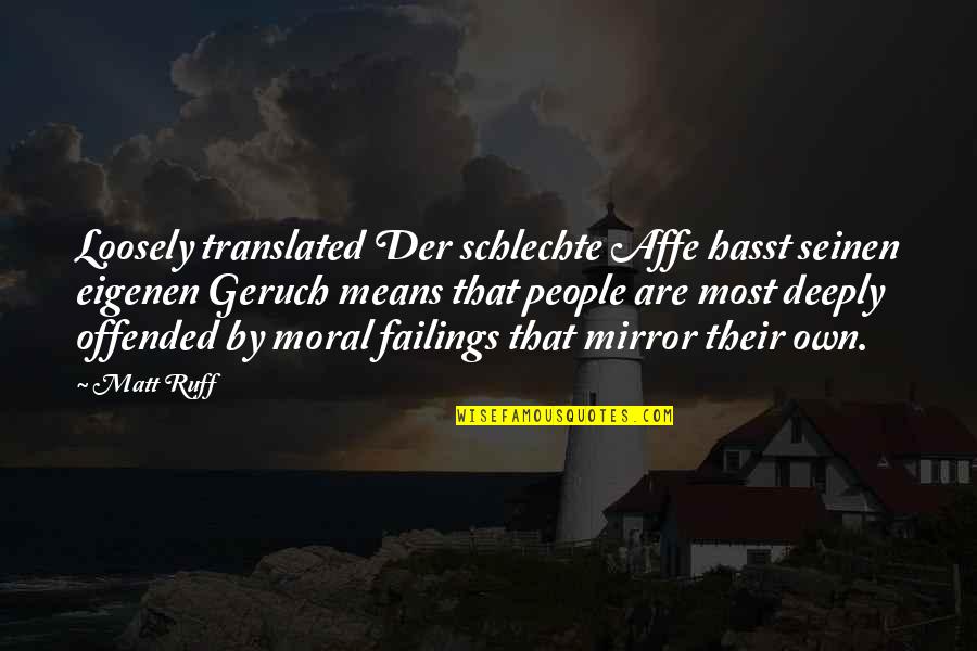 Der Quotes By Matt Ruff: Loosely translated Der schlechte Affe hasst seinen eigenen