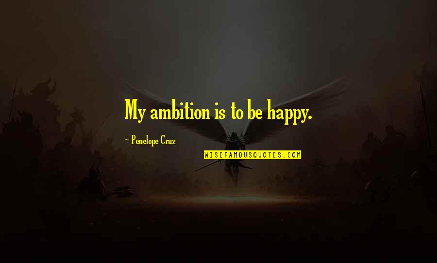 Der Steppenwolf Quotes By Penelope Cruz: My ambition is to be happy.