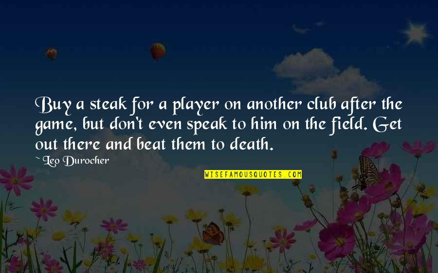 Der Sturmer Quotes By Leo Durocher: Buy a steak for a player on another