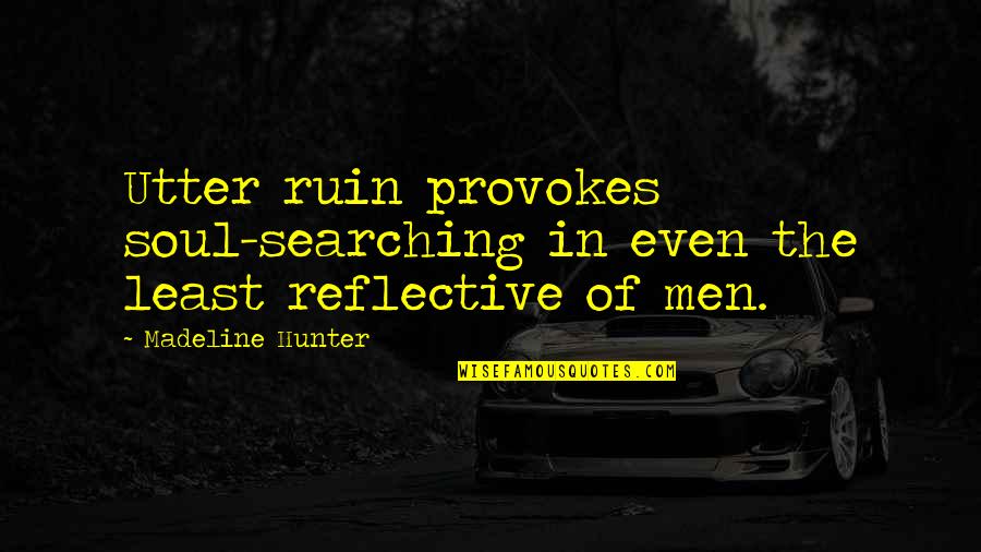 Der Sturmer Quotes By Madeline Hunter: Utter ruin provokes soul-searching in even the least Der Sturmer Quotes By Madeline Hunter: Utter ruin provokes soul-searching in even the least