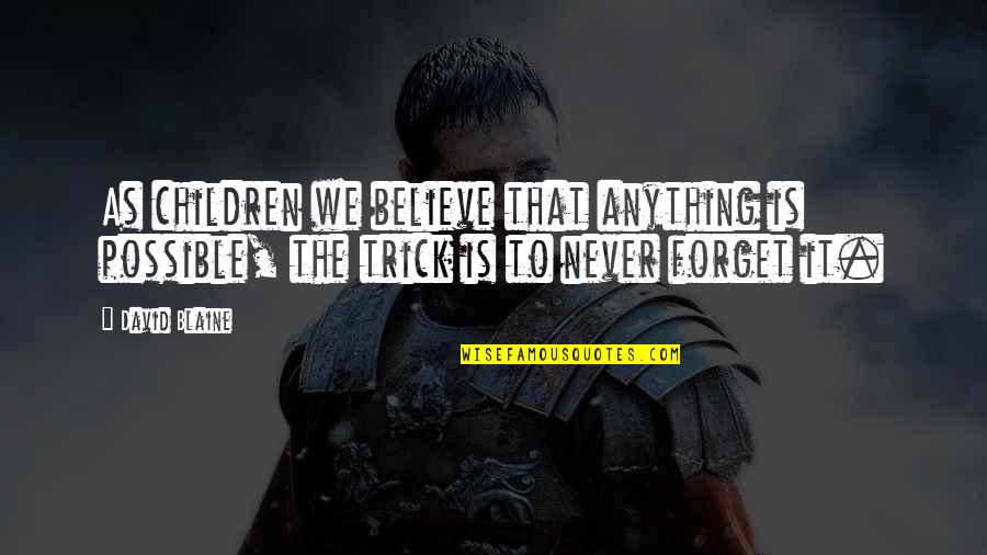 Der Todesking Quotes By David Blaine: As children we believe that anything is possible,