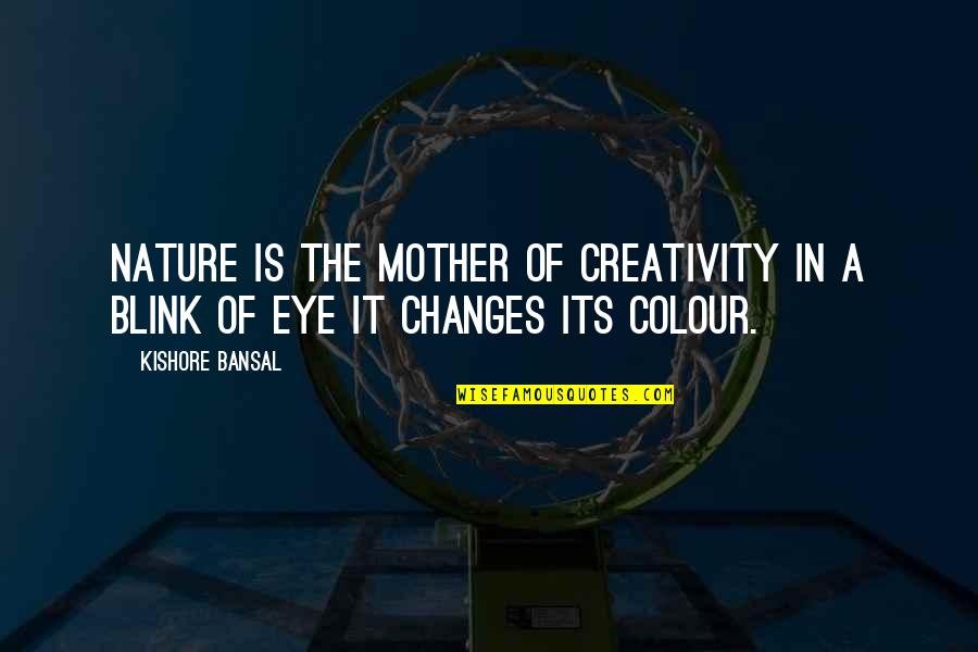 Der Zauberberg Quotes By Kishore Bansal: Nature is the mother of creativity in a