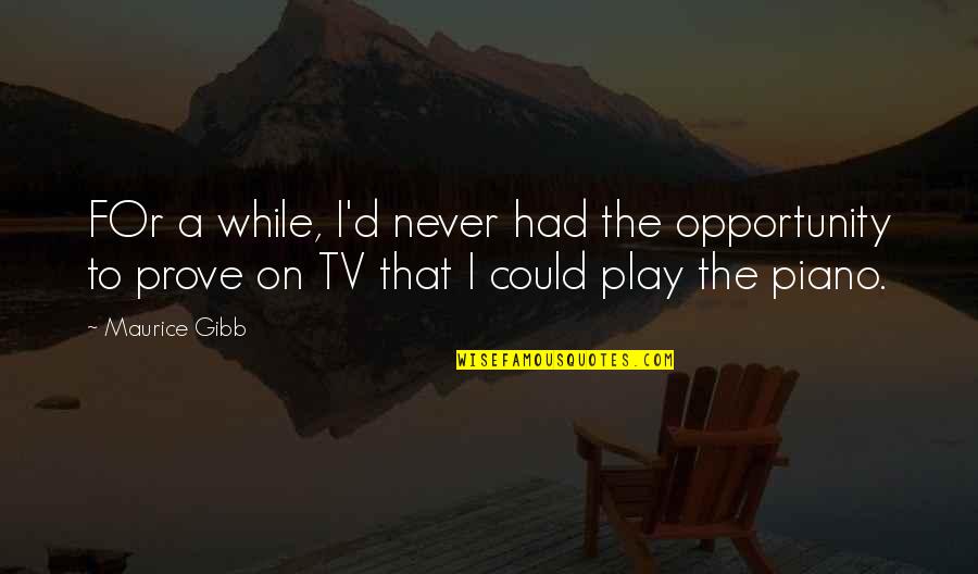Deracinated Pronunciation Quotes By Maurice Gibb: FOr a while, I'd never had the opportunity Deracinated Pronunciation Quotes By Maurice Gibb: FOr a while, I'd never had the opportunity
