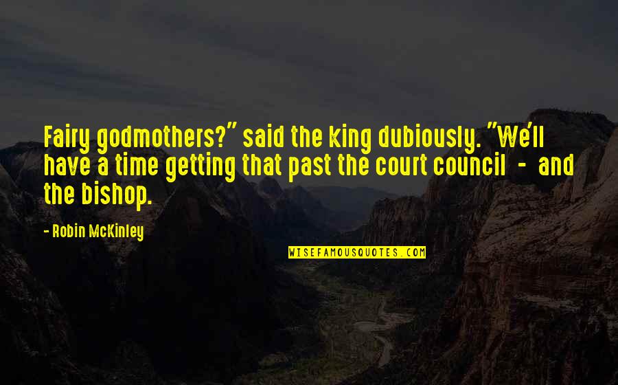 Derafsh Quotes By Robin McKinley: Fairy godmothers?" said the king dubiously. "We'll have