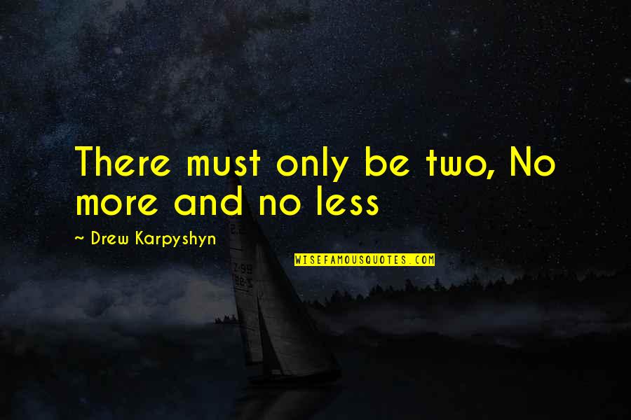 Deragement Quotes By Drew Karpyshyn: There must only be two, No more and
