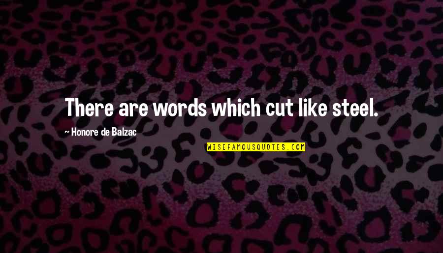 Derailing My Diagnosis Quotes By Honore De Balzac: There are words which cut like steel.