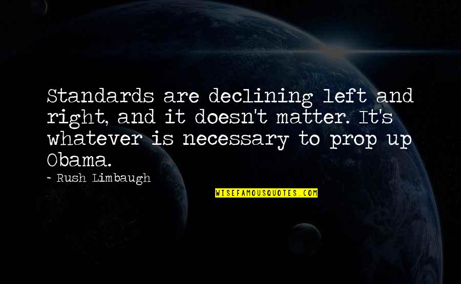 Derailing My Diagnosis Quotes By Rush Limbaugh: Standards are declining left and right, and it
