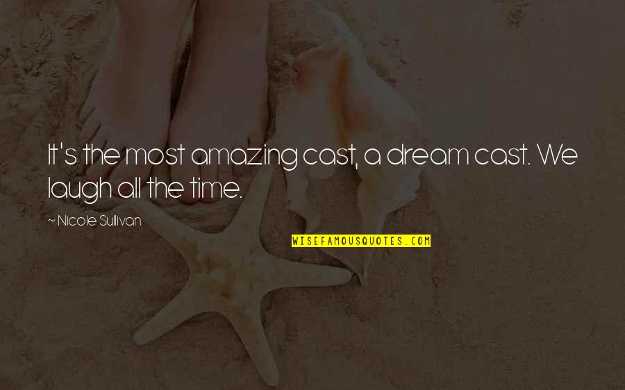 Derailment Quotes By Nicole Sullivan: It's the most amazing cast, a dream cast. Derailment Quotes By Nicole Sullivan: It's the most amazing cast, a dream cast.