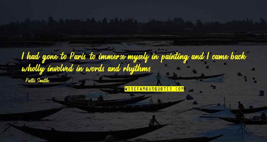 Derailment Quotes By Patti Smith: I had gone to Paris to immerse myself Derailment Quotes By Patti Smith: I had gone to Paris to immerse myself
