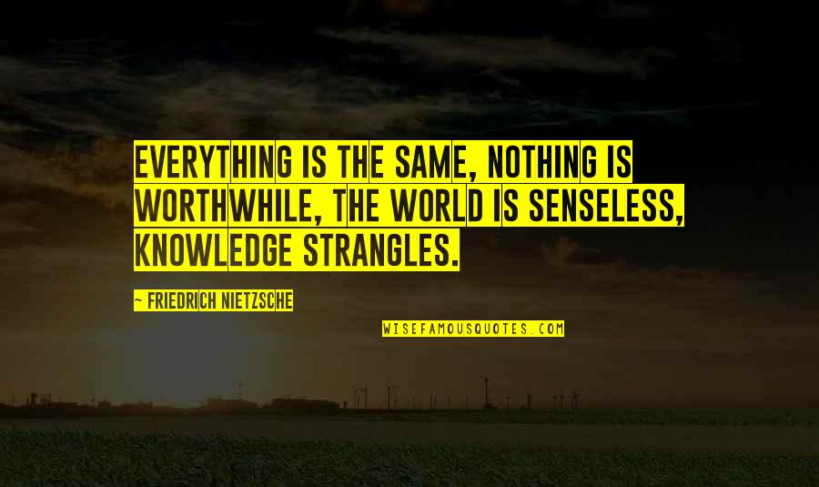 Derailment Scotland Quotes By Friedrich Nietzsche: Everything is the same, nothing is worthwhile, the Derailment Scotland Quotes By Friedrich Nietzsche: Everything is the same, nothing is worthwhile, the