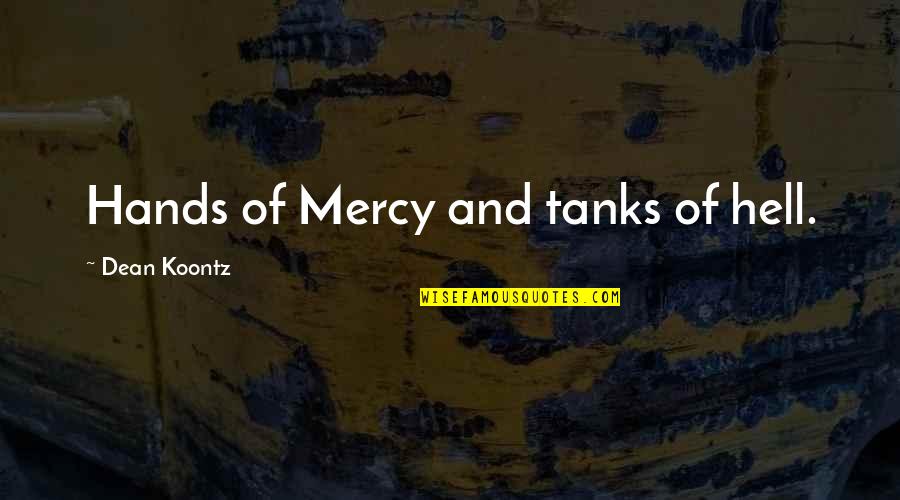 Derailments Quotes By Dean Koontz: Hands of Mercy and tanks of hell.