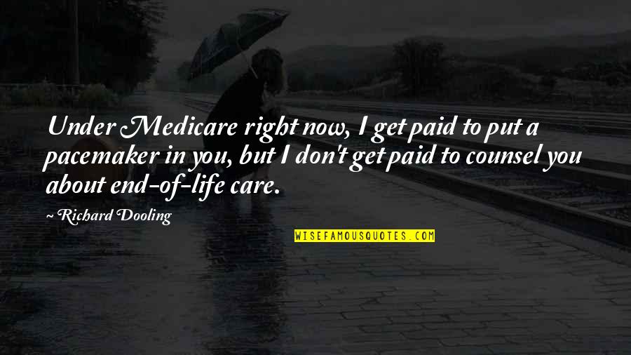 Derailments Quotes By Richard Dooling: Under Medicare right now, I get paid to