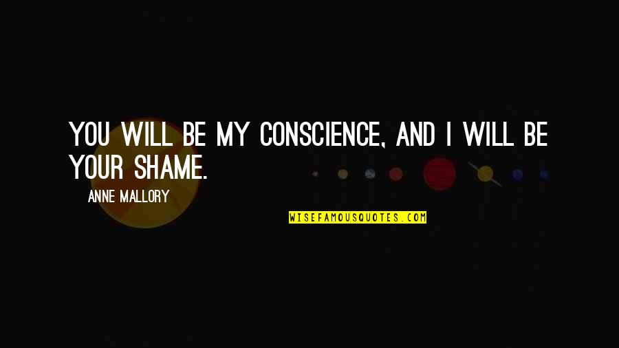 Derajat Celsius Quotes By Anne Mallory: You will be my conscience, and I will Derajat Celsius Quotes By Anne Mallory: You will be my conscience, and I will