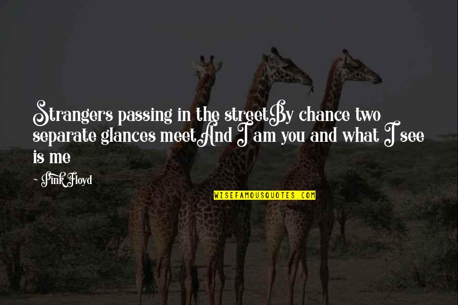 Deramores Free Quotes By Pink Floyd: Strangers passing in the streetBy chance two separate Deramores Free Quotes By Pink Floyd: Strangers passing in the streetBy chance two separate