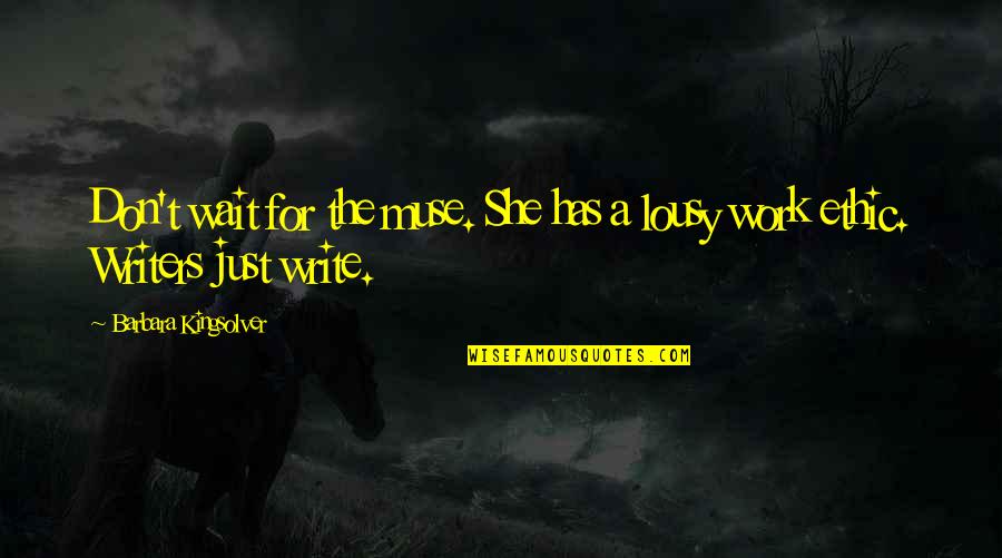 Deramores Yarn Quotes By Barbara Kingsolver: Don't wait for the muse. She has a Deramores Yarn Quotes By Barbara Kingsolver: Don't wait for the muse. She has a