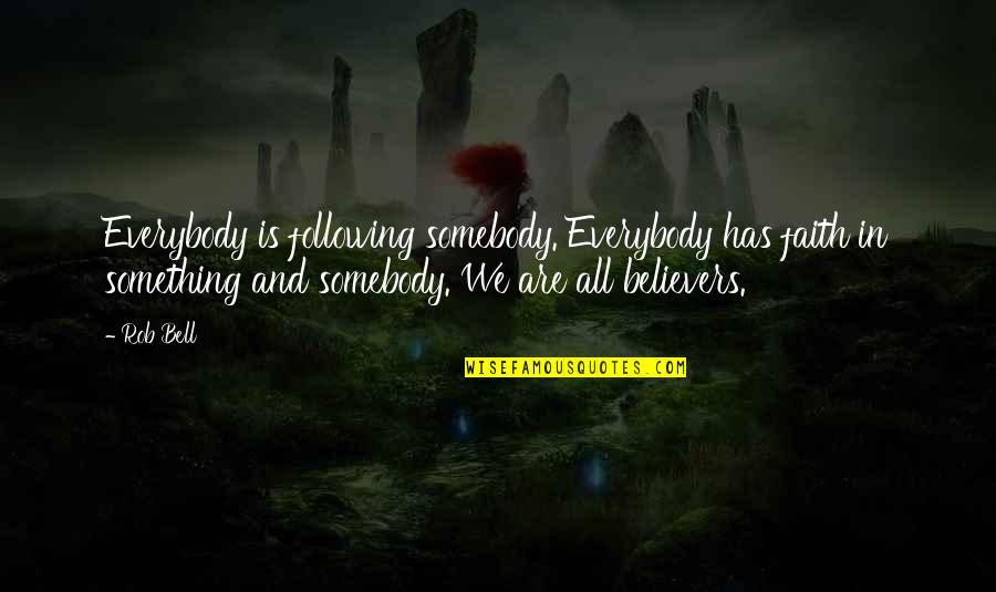 Deramus Custom Quotes By Rob Bell: Everybody is following somebody. Everybody has faith in