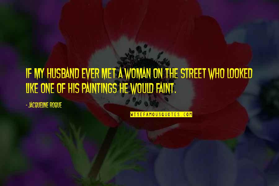 Deranger Quotes By Jacqueline Roque: If my husband ever met a woman on Deranger Quotes By Jacqueline Roque: If my husband ever met a woman on