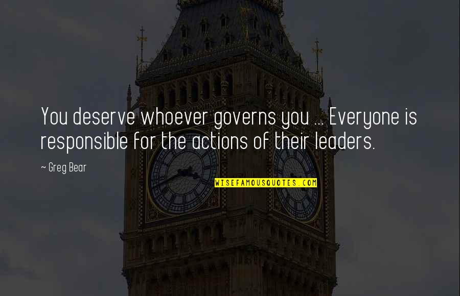 Derangos Pizza Quotes By Greg Bear: You deserve whoever governs you ... Everyone is Derangos Pizza Quotes By Greg Bear: You deserve whoever governs you ... Everyone is