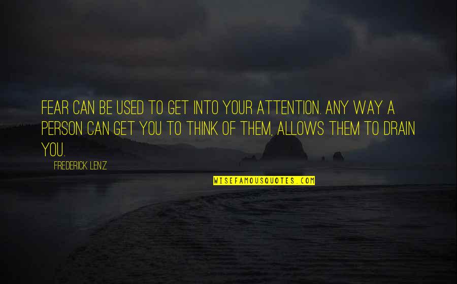 Derapages Quotes By Frederick Lenz: Fear can be used to get into your