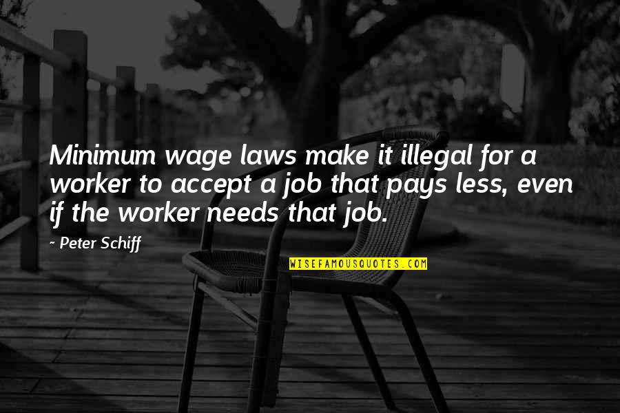 Derartig Quotes By Peter Schiff: Minimum wage laws make it illegal for a