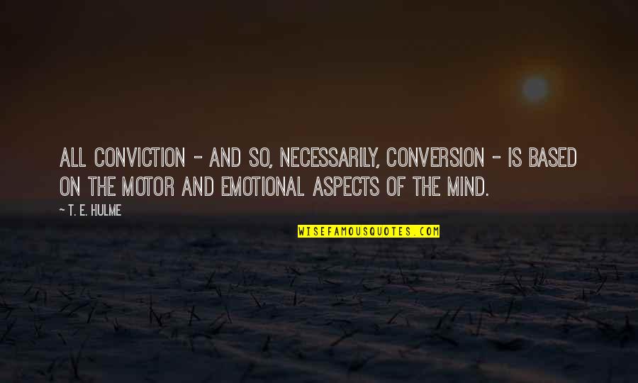 Derartig Quotes By T. E. Hulme: All conviction - and so, necessarily, conversion -