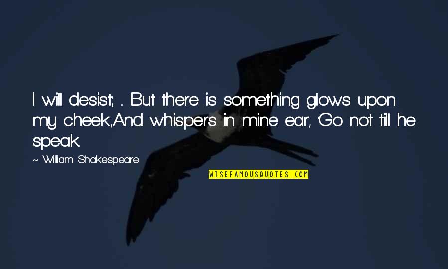 Derartig Quotes By William Shakespeare: I will desist; ... But there is something