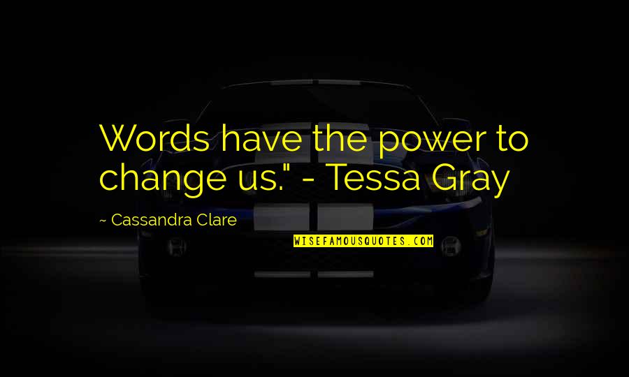 Derasat Quotes By Cassandra Clare: Words have the power to change us." -