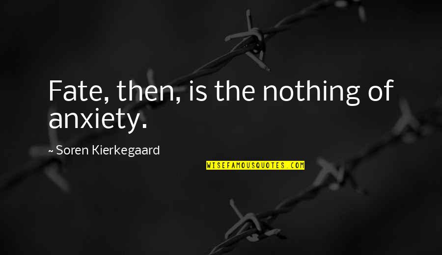 Derashio Quotes By Soren Kierkegaard: Fate, then, is the nothing of anxiety. Derashio Quotes By Soren Kierkegaard: Fate, then, is the nothing of anxiety.