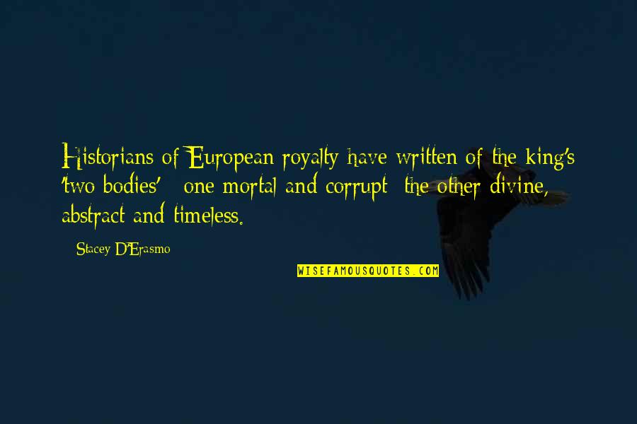 D'erasmo Quotes By Stacey D'Erasmo: Historians of European royalty have written of the