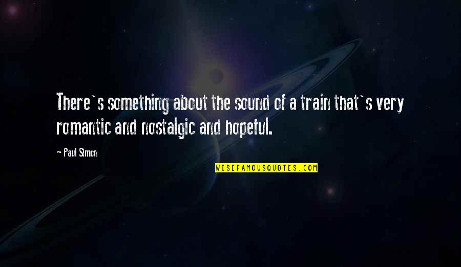 Deraspire Quotes By Paul Simon: There's something about the sound of a train